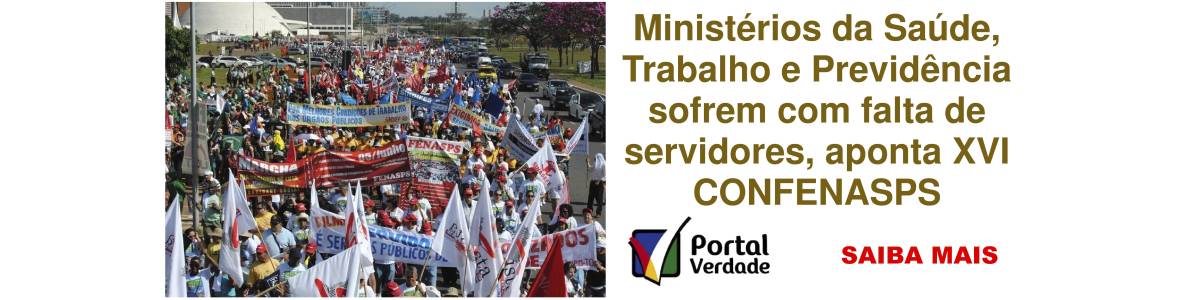 Ministérios da Saúde, Trabalho e Previdência sofrem com falta de servidores, aponta XVI CONFENASPS