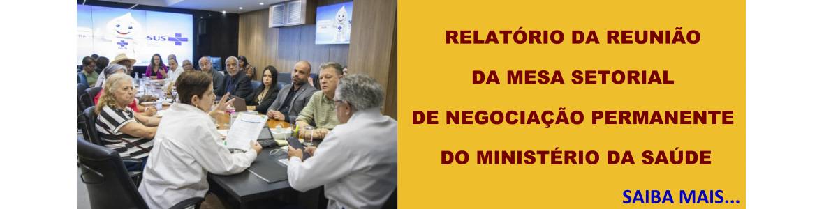 RELATÓRIO DA REUNIÃO DA MESA SETORIAL DE NEGOCIAÇÃO PERMANENTE DO MINISTÉRIO DA SAÚDE