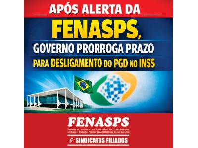 GOVERNO PRORROGA PRAZO PARA DESLIGAMENTO DO PGD NO INSS