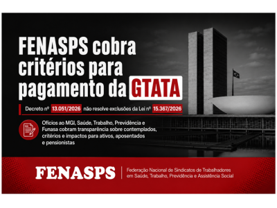 FENASPS cobra do governo critérios para pagamento da GTATA