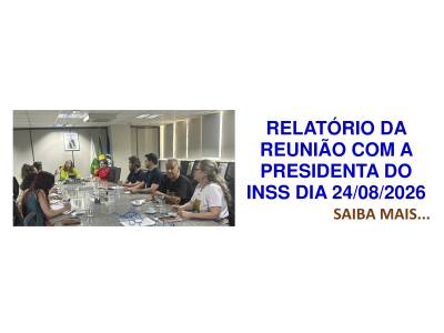 RELATÓRIO DA REUNIÃO COM A PRESIDENTA DO INSS DIA 24/08/2026