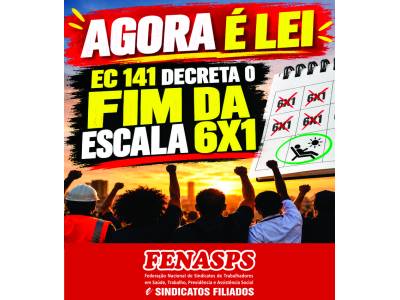 AGORA É LEI – EC 141 DECRETA O FIM DA ESCALA 6X1