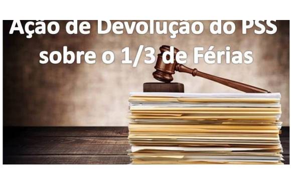 AÇÃO DO PSS SOBRE 1/3 DE FERIAS